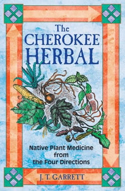 The Cherokee Herbal - Native Plant Medicine from the Four Directions