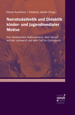 Narratoästhetik und Didaktik kinder- und jugendmedialer Motive - Von literarischen Außenseitern, dem Vampir auf der Leinwand und dem Tod im Comicbuch