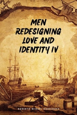 Men Redesigning Love and Identity IV