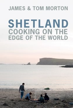Shetland - Cooking on the Edge of the World