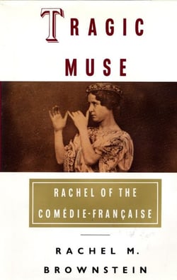 Tragic Muse - Rachel of the Comedie-Francaise