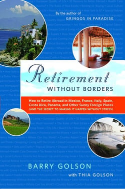 Retirement Without Borders - How to Retire Abroad--in Mexico, France, Italy, Spain, Costa Rica, Panama, and Other Sunny, Foreign Places (And the Secret to Making It Happen Without Stress)