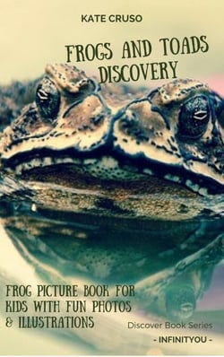 Frogs And Toads Discovery: Frog Picture Book For Kids With Fun Photos &amp; Illustrations - Discovery Books For Kids Series