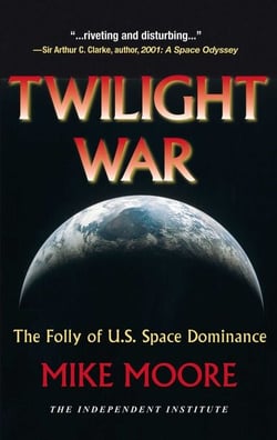 Twilight War - The Folly of U.S. Space Dominance