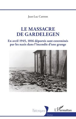 Le massacre de Gardelegen - En avril 1945,1016 déportés sont exterminés par les nazis dans l'incendie d'une grange