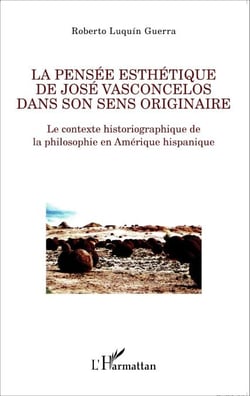 La pensée esthétique de José Vasconcelos dans son sens originaire - Le contexte historiographique de la philosophie en Amérique hispanique
