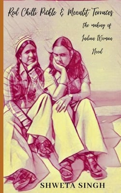 Red Chilli Pickle &amp; Moonlit Terraces - The Making of Indian Woman Hood, #1