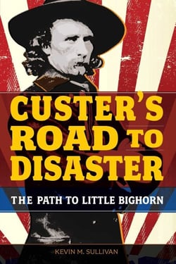 Custer's Road to Disaster - The Path to Little Bighorn