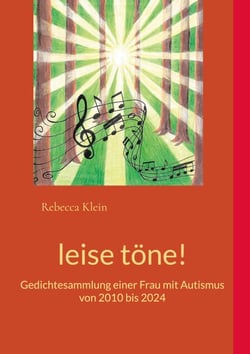 leise töne! - Gedichtesammlung einer Frau mit Autismus von 2010 bis 2024