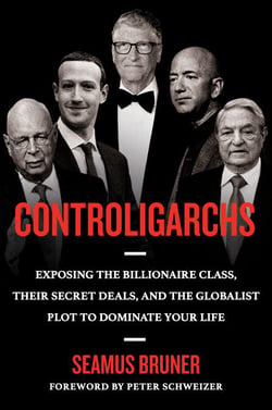 Controligarchs - Exposing the Billionaire Class, their Secret Deals, and the Globalist Plot to Dominate Your Life