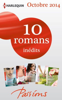 10 romans Passions inédits (n°494 à 498 - octobre 2014) - Harlequin collection Passions