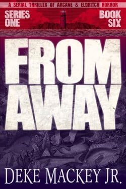 From Away - Series One, Book Six: a Serial Thriller of Arcane and Eldritch Horror - FROM AWAY, #6