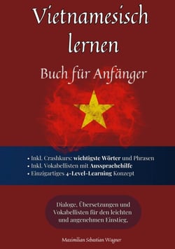 Vietnamesisch lernen - Buch für Anfänger: Dialoge, Übersetzungen und Vokabellisten für den leichten und angenehmen Einstieg.
