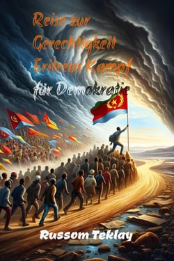 Reise zur  Gerechtigkeit Eritreas Kampf für Demokratie