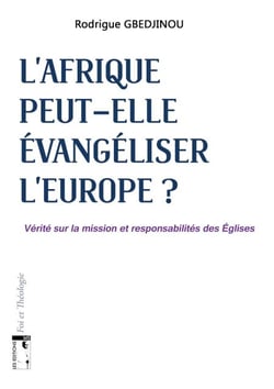 L'Afrique peut-elle évangéliser l'Europe? - Vérité sur la mission et responsabilités des Eglises