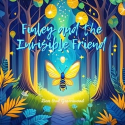 Finley and the Invisible Friend - Finley's Glow: Adventures of a Little Firefly