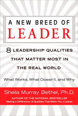 A New Breed of Leader - 8 Leadership Qualities That Matter Most in the Real World What Works, What Doesn't, and Why