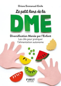 Petit livre de - La diversification menée par l'enfant - Les clés pour pratiquer l'alimentation auto