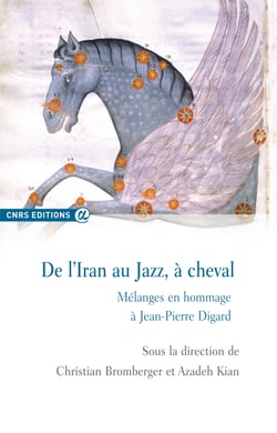 De l'Iran au Jazz, à cheval - Mélanges en hommage à Jean-Pierre Digard