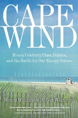 Cape Wind - Money, Celebrity, Class, Politics, and the Battle for Our Energy Future on Nantucket Sound