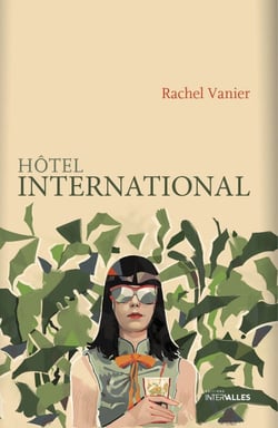 Hôtel international - Roman féminin sur une parenthèse cambodgienne