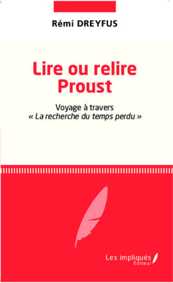 Lire ou relire Proust - Voyage à travers la recherche du temps perdu