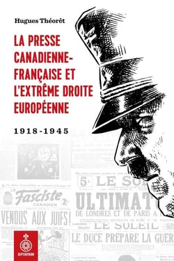 La presse canadienne-française et l’extrême droite européenne - 1918-1945