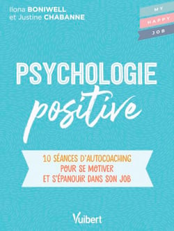Psychologie positive - 10 séances d’autocoaching pour se motiver et s'épanouir dans son job