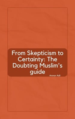 From Skepticism to Certainty: The Doubting Muslim's Guide