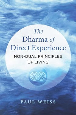 The Dharma of Direct Experience - Non-Dual Principles of Living