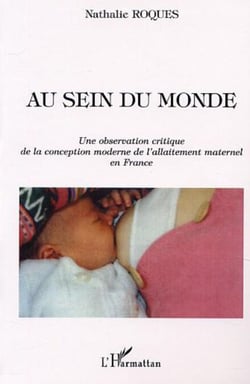 AU SEIN DU MONDE - Une observation critique de la conception moderne de l'allaitement maternel en France