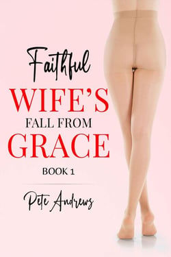 Faithful Wife's Fall From Grace Book 1 - Faithful Wife's Fall From Grace, #1