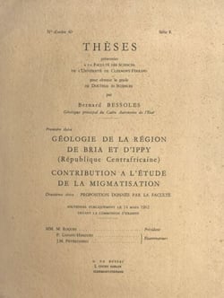 Géologie de la région de Bria et d'Ippy (République centrafricaine), contribution à l'étude de la migmatisation - Thèses présentées à la Faculté des sciences de l'Université de Clermont-Ferrand pour obtenir le grade de Docteur ès sciences