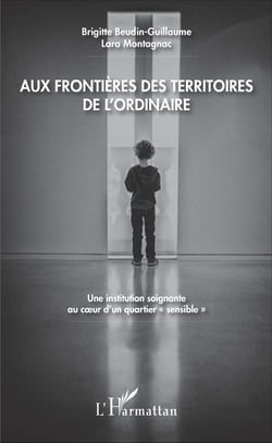 Aux frontières des territoires de l'ordinaire - Une institution soignante au coeur d'un quartier "sensible"