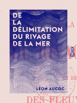 De la délimitation du rivage de la mer - Et de l'embouchure des fleuves et rivières