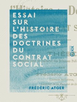 Essai sur l'histoire des doctrines du contrat social - Thèse présentée pour le doctorat des sciences politiques et économiques