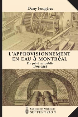 L'Approvisionnement en eau à Montréal - Du privé au public, 1796-1865