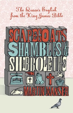 Scapegoats, Shambles and Shibboleths - The Queen's English from the King James Bible