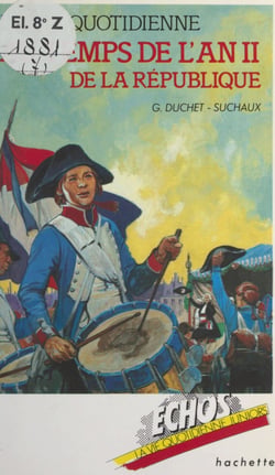 La vie quotidienne au temps de l'an II de la République - 22 septembre 1793 - 22 septembre 1794