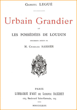 Urbain Grandier et les Possédées de Loudun - La vérité sur l'affaire de la possession du couvent des Ursulines au XVIIe siècle