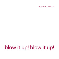 blow it up! blow it up!