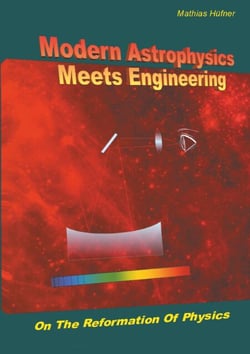 Modern Astrophysics Meets Engineering - On the Reformation of Physics