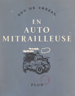 En auto mitrailleuse à travers les batailles de mai 1940 - Avec 12 eaux-fortes de Roger Bezombes