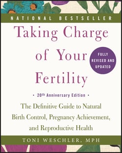 Taking Charge of Your Fertility - The Definitive Guide to Natural Birth Control, Pregnancy Achievement, and Reproductive Health