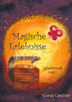Magische Erlebnisse - gesammelt von Gundi Gaschler