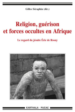 Religion, guérison et forces occultes en Afrique. Le regard du jésuite eric de Rosny