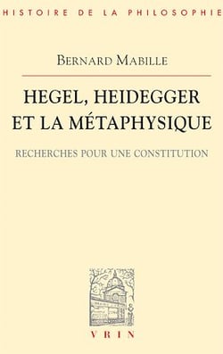 Hegel, Heidegger et la métaphysique - Recherches pour une constitution