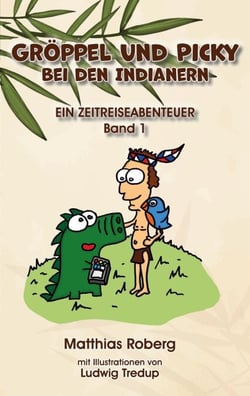 Gröppel und Picky bei den Indianern - Ein Zeitreiseabenteuer