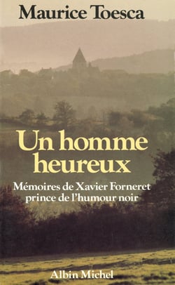 Un homme heureux - Mémoires de Xavier Forneret, prince de l'humour noir