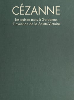 Paul Cézanne - Les quinze mois à Gardanne, l'invention de la Sainte-Victoire